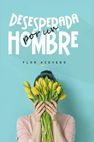 Libro: Desesperada Por Un Hombre (spanish Edition)