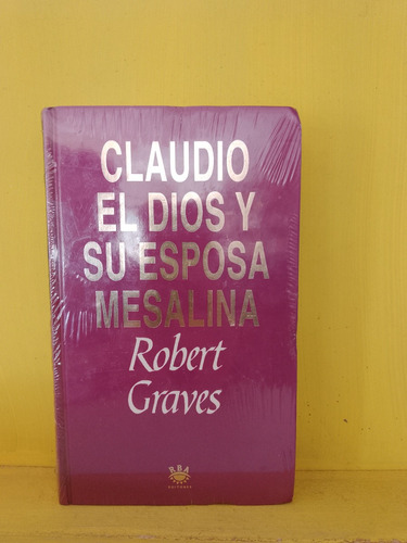 Claudio El Dios Y Su Esposa Mesalina. Robert Graves