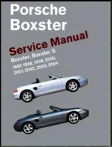 Porsche Boxster Service Manual: 1997-2004 : Boxster, Boxster S, De Bentley Publishers. Editorial Bentley (robert) Inc.,us, Tapa Dura En Inglés