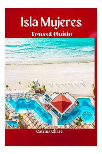 Libro: Isla Mujeres Travel Guide Paradise Beyond Cancunøs