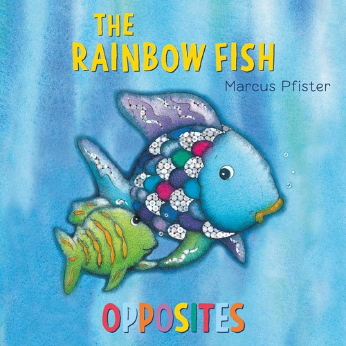 Rainbow Fish Opposites, The, De Pfister, Marcus. Editorial North South, Tapa Blanda, Edición 1 En Inglés