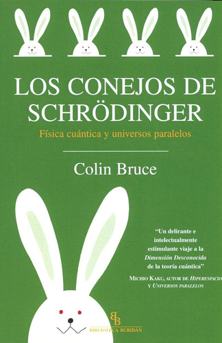 Los Conejos De Schrodinger. Física Cuántica Y Universos Para