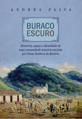 Buraco Escuro : Memória Espaço E Identidade De Uma Comunid, De Andréa Paiva. Editora Autografia, Capa Mole Em Português