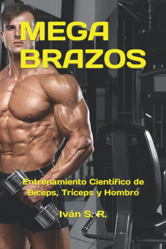 Libro: Mega Brazos: Entrenamiento Científico De Bíceps, Tríc