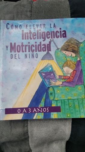 Libro Cómo Elevar La Inteligencia Y Motricidad Del Niño 0-3