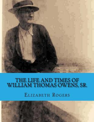 Libro The Life And Times Of William Thomas Owens, Sr.: In...