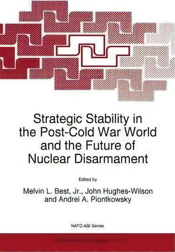 Strategic Stability In The Post-cold War World And The Future Of Nuclear Disarmament, De Melvin L.  Jr. Best. Editorial Springer, Tapa Dura En Inglés