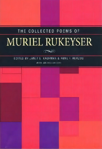 The Collected Poems Of Muriel Rukeyser, De Janet E. Kaufman., Vol. 1. Editorial University Pittsburgh Press, Tapa Blanda En Inglés