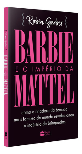 Barbie E O Império Da Mattel: Barbie E O Império Da Mattel, De Robin Geber. Série Não Aplica, Vol. Não Aplica. Editora Harpercollins, Capa Mole, Edição Unica Em Português