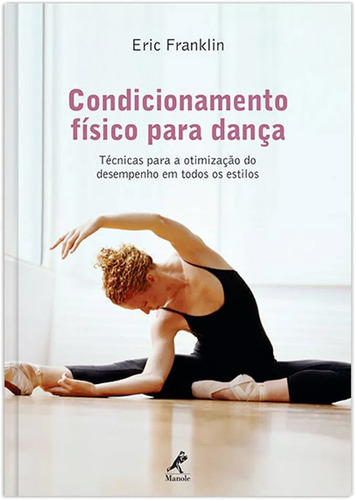 Condicionamento físico para dança: Técnicas para a otimização do desempenho em todos os estilos, de Franklin, Eric. Editora Manole LTDA, capa mole em português, 2012