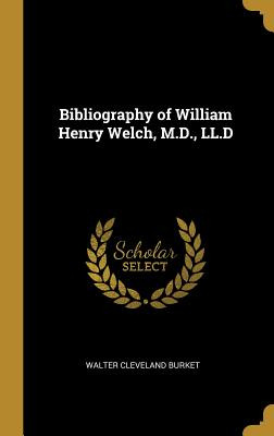 Libro Bibliography Of William Henry Welch, M.d., Ll.d - B...