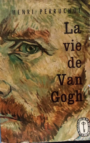 La Vie De Vang Gogh / Hernri Perruchot / Frances  / Y1
