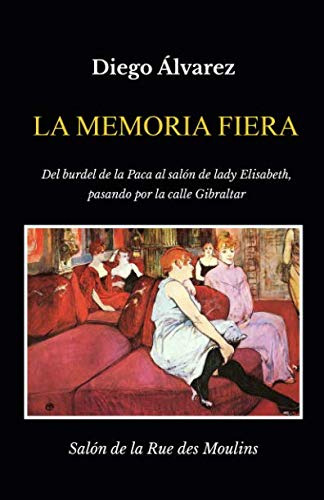 La Memoria Fiera: Del Burdel De La Paca Al Salon De Lady Eli