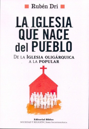 La Iglesia Que Nace Del Pueblo - Dri, Ruben