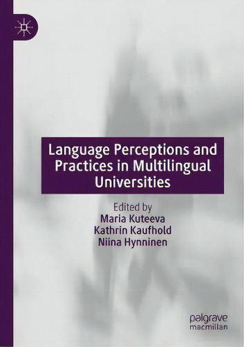 Language Perceptions And Practices In Multilingual Universities, De Maria Kuteeva., Vol. 1. Editorial Springer Nature Switzerland Ag, Tapa Blanda En Inglés