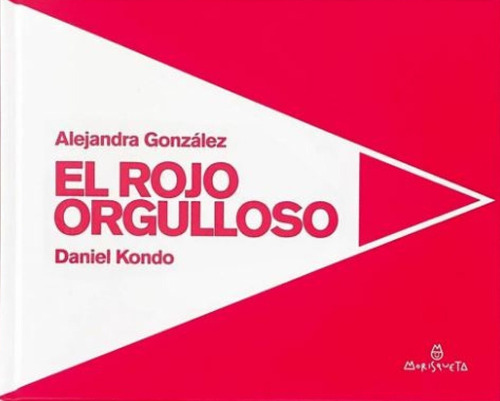 Rojo Orgulloso, El, De Alejandra González / Daniel Kondo. Editorial Morisqueta, Tapa Blanda En Español