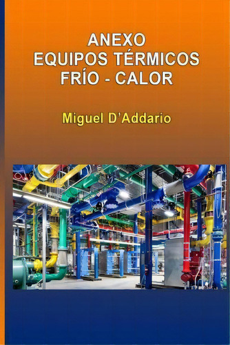 Anexo Equipos T Rmicos Fr O - Calor, De Miguel D'addario., Vol. 1. Editorial Createspace Independent Publishing Platform, Tapa Blanda En Español