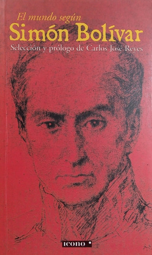 El Mundo Según Simón Bolívar. Carlos José Reyes. 