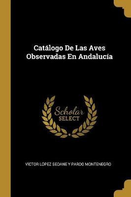 Libro Cat Logo De Las Aves Observadas En Andaluc A - Vict...