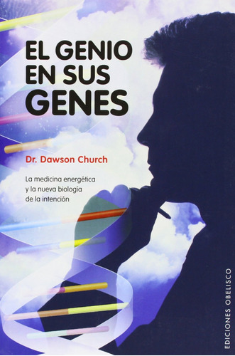 El genio en sus genes: La medicina energética y la nueva biología de la intención, de Church, Dawson. Editorial Ediciones Obelisco, tapa blanda en español, 2008