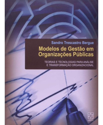 Modelos De Gestão Em Organizações Públicas, De Bergue, Sandro Trescastro. Editora Educs, Capa Mole, Edição 1 Em Português, 2011