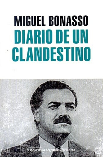 Diario De Un Clandestino - Miguel Bonasso