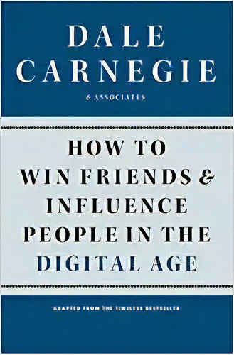 How To Win Friends And Influence People In The  Age, De Dale Carnegie. Editorial Simon & Schuster; Reprint Edición 25 Diciembre 2012) En Inglés