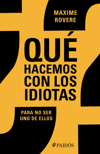¿Qué hacemos con los idiotas?: Para no ser uno de ellos, de Rovere, Maxime. Contextos Editorial Paidos México, tapa blanda en español, 2021