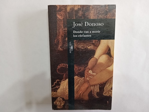 Libro Donde Van A Morir Los Elefantes De José Donoso