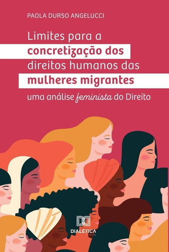 Limites Para A Concretização Dos Direitos Humanos Das Mulheres Migrantes, De Paola Durso Angelucci. Editorial Dialética, Tapa Blanda En Portugués, 2022