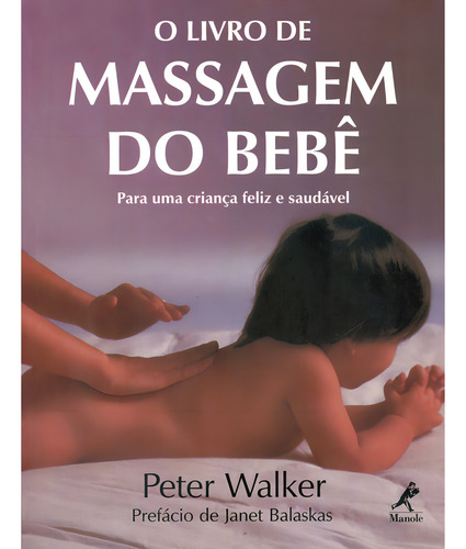 O livro de massagem do bebê para uma criança feliz e saudável, de Walker, Peter. Editorial Editora Manole Saúde, capa mole em português, 2000