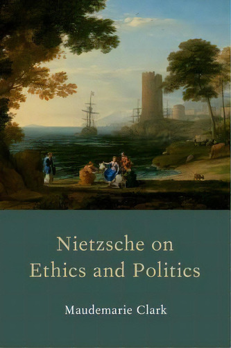 Nietzsche On Ethics And Politics, De Maudemarie Clark. Editorial Oxford University Press Inc, Tapa Dura En Inglés