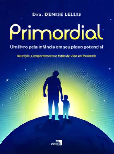 Primordial - Um livro pela infância em seu pleno potencial:, de Lellis Denise. Editora IDEA EDITORA, capa mole em português