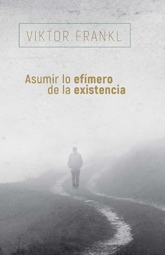 Asumir Lo Efimero De La Existencia - Frankl Viktor E 