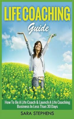 Libro Life Coaching Guide : How To Be A Life Coach & Laun...