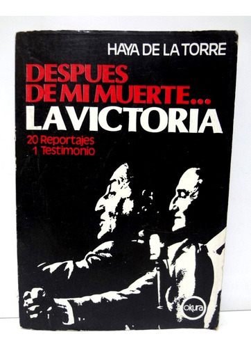 Haya De La Torre Despues De Mi Muerte La Victoria (1985)