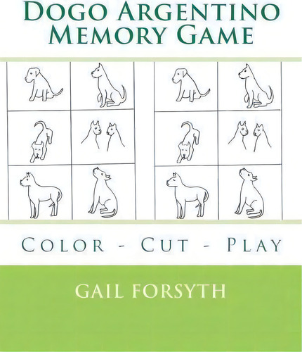 Dogo Argentino Memory Game : Color - Cut - Play, De Gail Forsyth., Vol. 1. Editorial Createspace Independent Publishing Platform, Tapa Blanda En Inglés