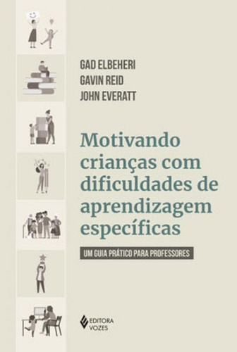 Motivando Crianças Com Dificuldades De Aprendizagem Especí: Um Guia Prático Para Professores, De Reid, Gavin / Elbeheri, Gad / Everatt, John. Editora Vozes, Capa Mole Em Português