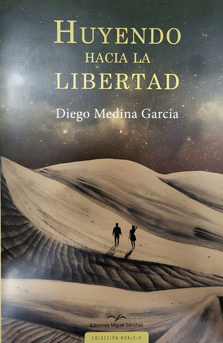 Huyendo Hacia La Libertad, De Medina Garcia, Diego. Editorial Ediciones Miguel Sanchez, Tapa Blanda En Español