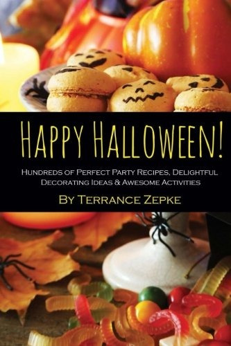 Happy Halloween! Hundreds Of Perfect Party Recipes, Delightf