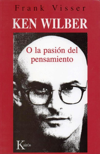 Ken Wilber o la pasión del pensamiento, de Visser, Frank. Editorial Kairos, tapa blanda en español, 2004