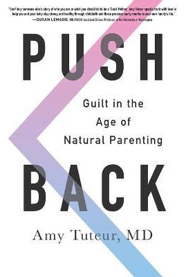 Libro Push Back : Guilt In The Age Of Natural Parenting