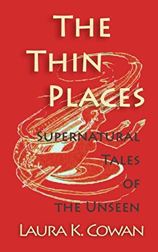 The Thin Places: Supernatural Tales Of The Unseen, De Cowan, Laura K. Editorial Createspace Independent Publishing Platform, Tapa Blanda En Inglés