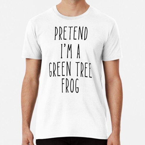 Remera Pretend Im A Green Tree Frog Halloween Algodon Premiu