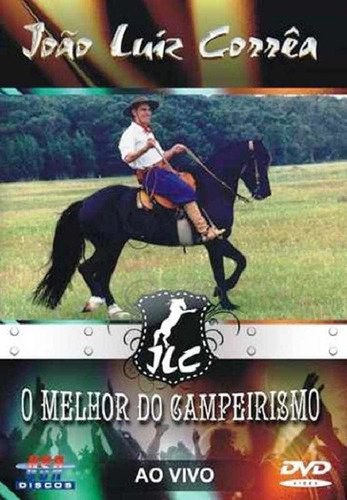 Dvd João Luiz Corrêa O Melhor Do Campeirismo Ao Vivo