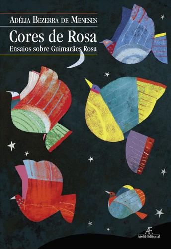 Cores de Rosa: Ensaios sobre Guimarães Rosa, de Meneses, Adélia Bezerra de. Editora Ateliê Editorial Ltda - EPP, capa mole em português, 2010
