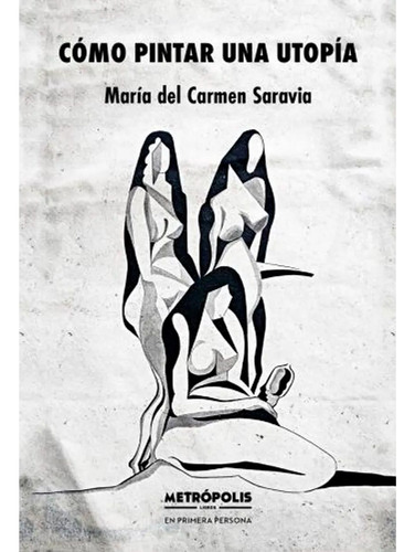 Cómo Pintar Una Utopía - Maria Del Carmen Sarav - Metrópolis