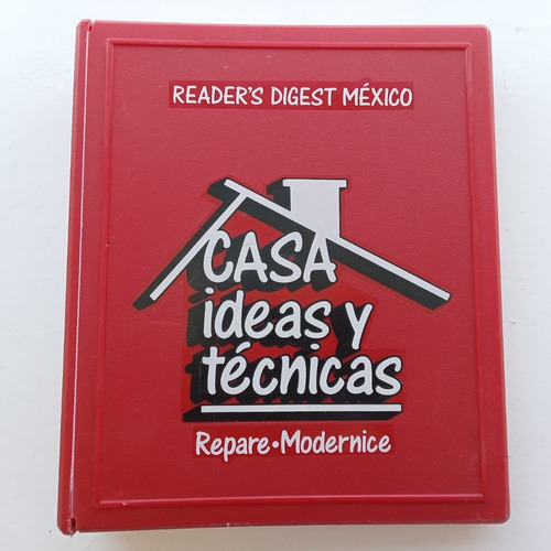 Casa Ideas Y Técnicas. Repare, Modernice. Reader's Digest.
