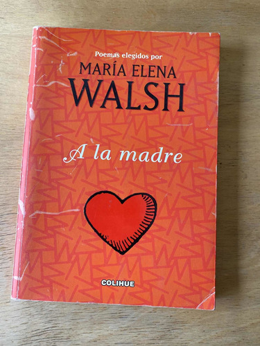 - Poemas Elegidos Por Maria Elena Walsh A La Madre
