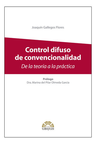 Control Difuso De Convencionalidad: De La Teoria A La Practica, De Gallegos Flores Joaquín. Editorial Ubijus, Editorial Sa De Cv, Tapa Blanda, Edición 1° Edición En Español, 2019